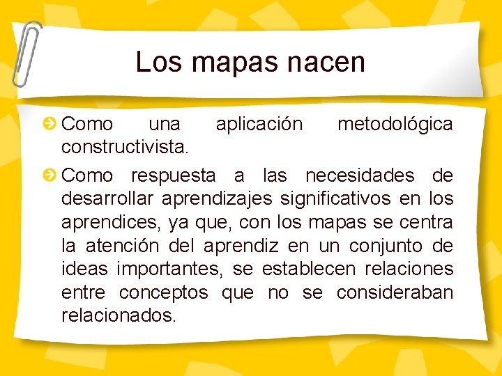 Los mapas nacen Como una aplicación metodológica constructivista. Como respuesta a las necesidades de