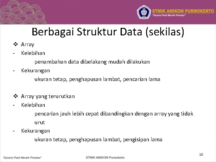 Berbagai Struktur Data (sekilas) v Array - Kelebihan penambahan data dibelakang mudah dilakukan -