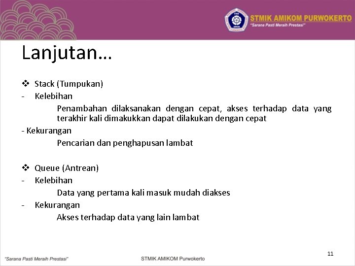 Lanjutan… v Stack (Tumpukan) - Kelebihan Penambahan dilaksanakan dengan cepat, akses terhadap data yang