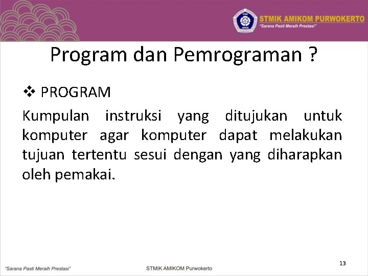 Program dan Pemrograman ? v PROGRAM Kumpulan instruksi yang ditujukan untuk komputer agar komputer