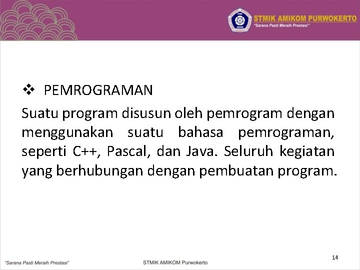 v PEMROGRAMAN Suatu program disusun oleh pemrogram dengan menggunakan suatu bahasa pemrograman, seperti C++,