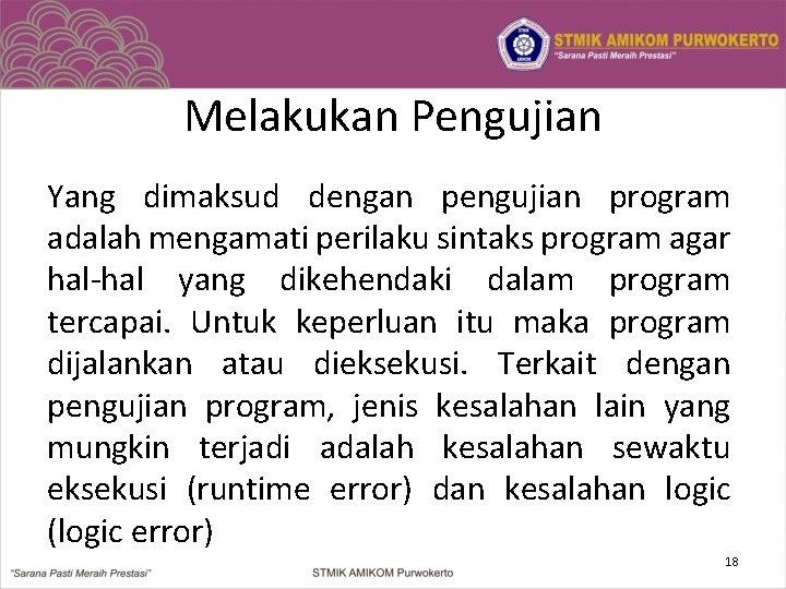 Melakukan Pengujian Yang dimaksud dengan pengujian program adalah mengamati perilaku sintaks program agar hal-hal