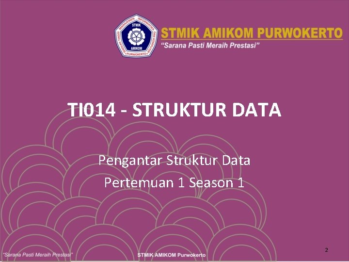 TI 014 - STRUKTUR DATA Pengantar Struktur Data Pertemuan 1 Season 1 2 