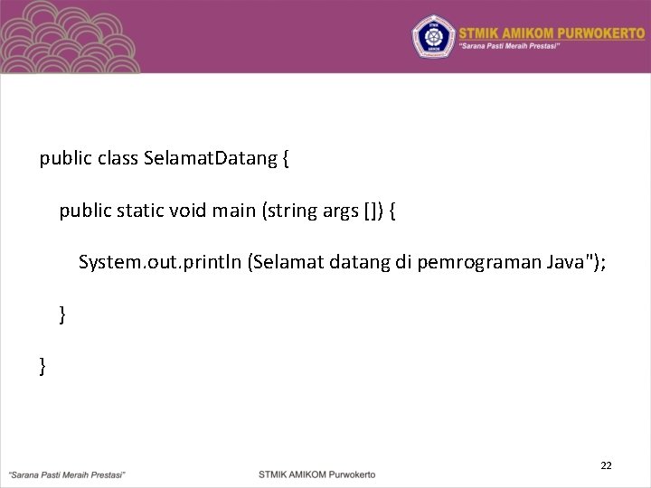 public class Selamat. Datang { public static void main (string args []) { System.