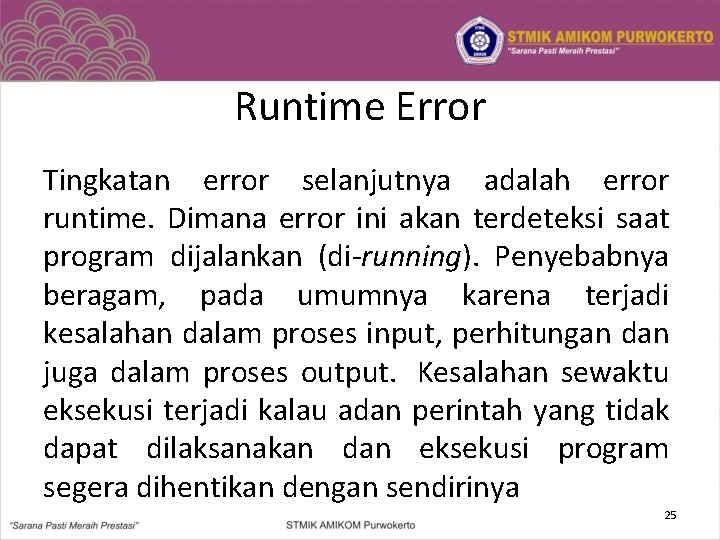 Runtime Error Tingkatan error selanjutnya adalah error runtime. Dimana error ini akan terdeteksi saat