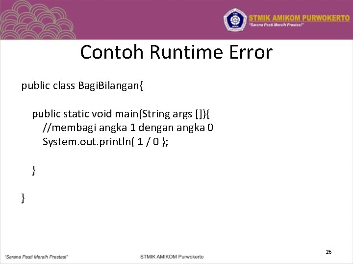 Contoh Runtime Error public class Bagi. Bilangan{ public static void main(String args []){ //membagi