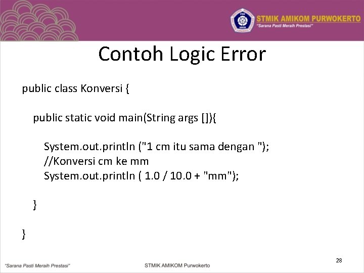 Contoh Logic Error public class Konversi { public static void main(String args []){ System.