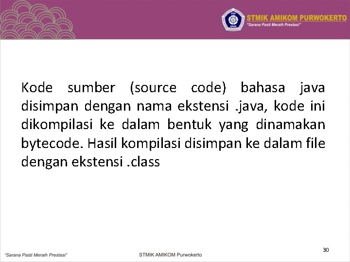 Kode sumber (source code) bahasa java disimpan dengan nama ekstensi . java, kode ini