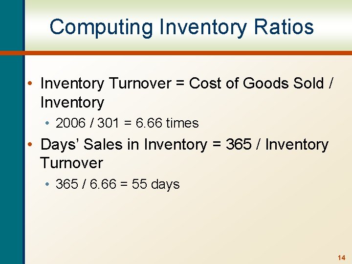 Computing Inventory Ratios • Inventory Turnover = Cost of Goods Sold / Inventory •