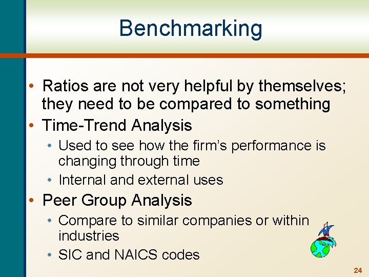 Benchmarking • Ratios are not very helpful by themselves; they need to be compared