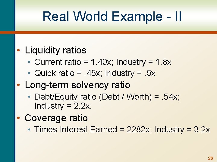 Real World Example - II • Liquidity ratios • Current ratio = 1. 40