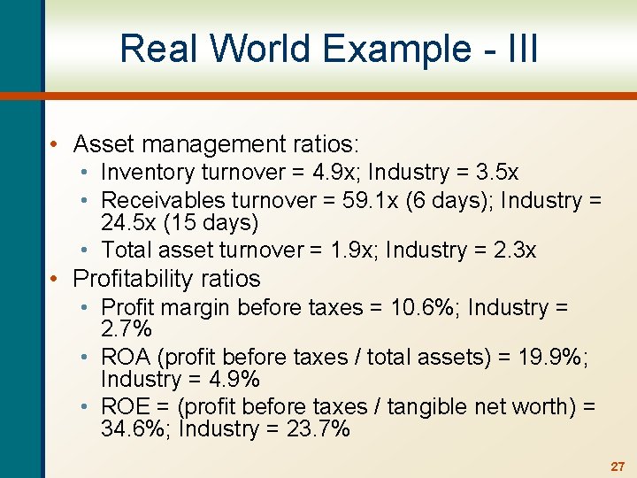 Real World Example - III • Asset management ratios: • Inventory turnover = 4.