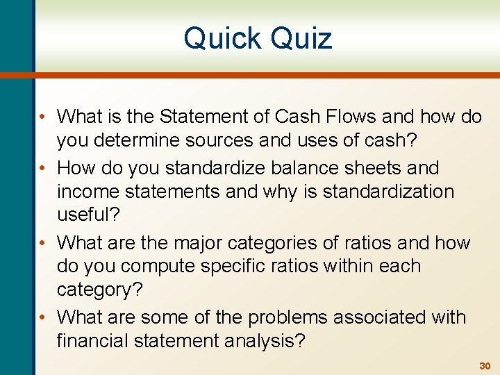 Quick Quiz • What is the Statement of Cash Flows and how do you