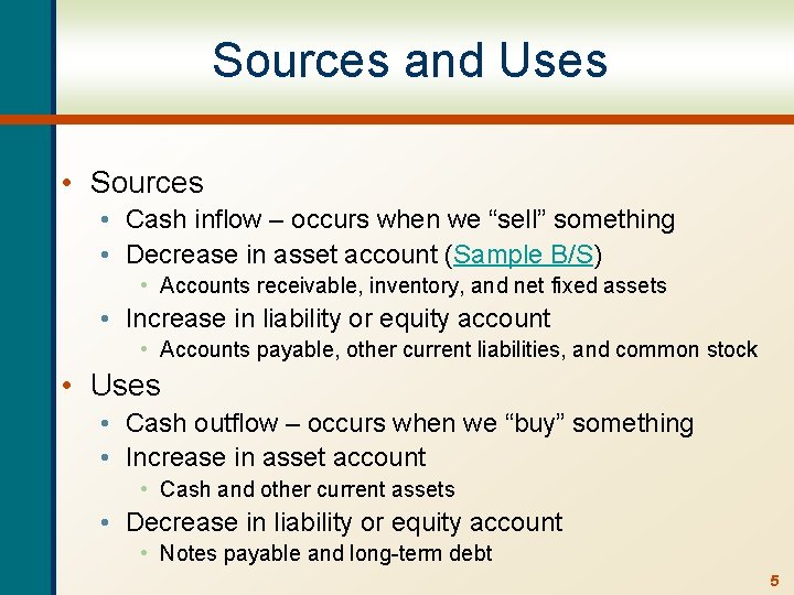 Sources and Uses • Sources • Cash inflow – occurs when we “sell” something