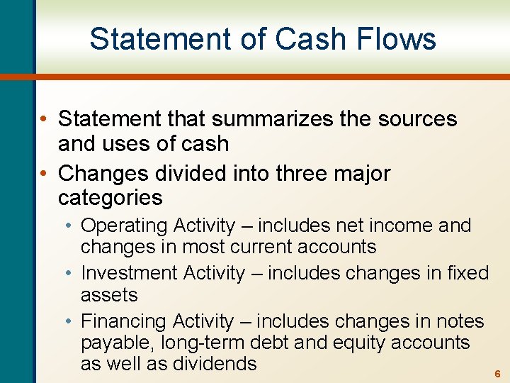 Statement of Cash Flows • Statement that summarizes the sources and uses of cash