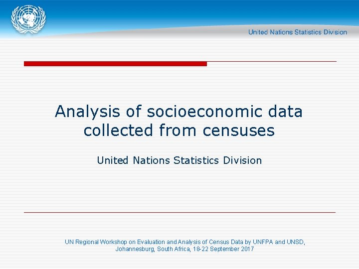 Analysis of socioeconomic data collected from censuses United Nations Statistics Division UN Regional Workshop