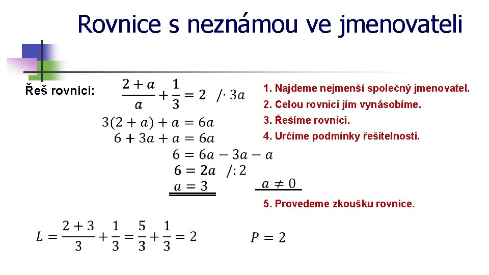 Rovnice s neznámou ve jmenovateli Řeš rovnici: 1. Najdeme nejmenší společný jmenovatel. 2. Celou