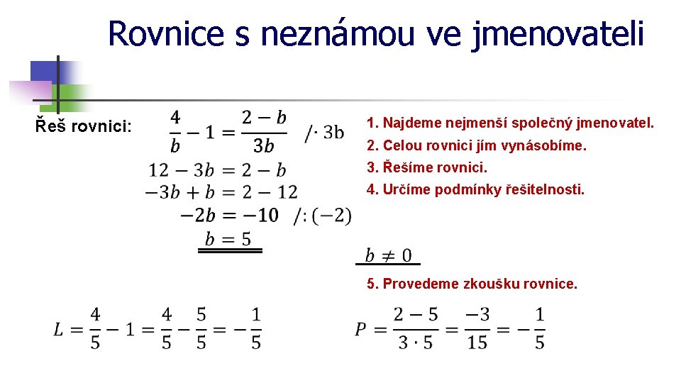 Rovnice s neznámou ve jmenovateli Řeš rovnici: 1. Najdeme nejmenší společný jmenovatel. 2. Celou