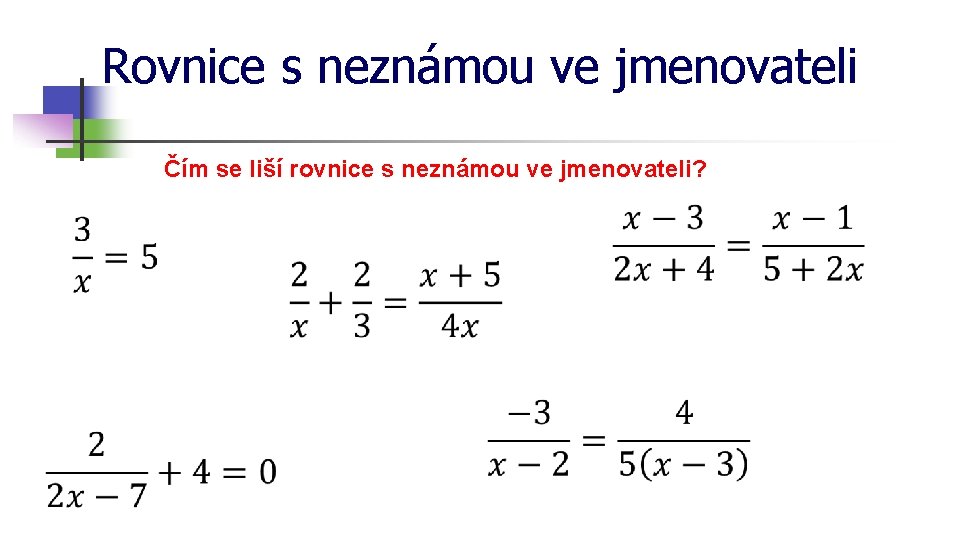 Rovnice s neznámou ve jmenovateli Čím se liší rovnice s neznámou ve jmenovateli? 