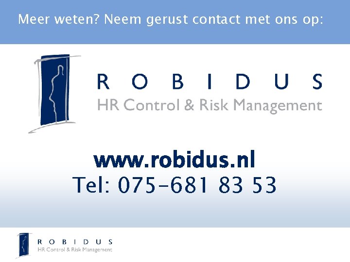 Meer weten? Neem gerust contact met ons op: www. robidus. nl Tel: 075 -681