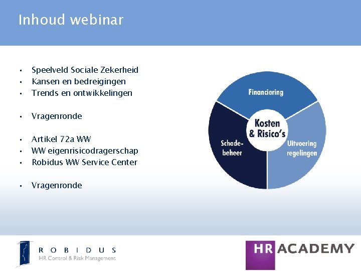 Inhoud webinar • • • Speelveld Sociale Zekerheid Kansen en bedreigingen Trends en ontwikkelingen