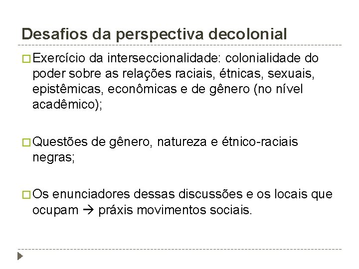 Desafios da perspectiva decolonial � Exercício da interseccionalidade: colonialidade do poder sobre as relações