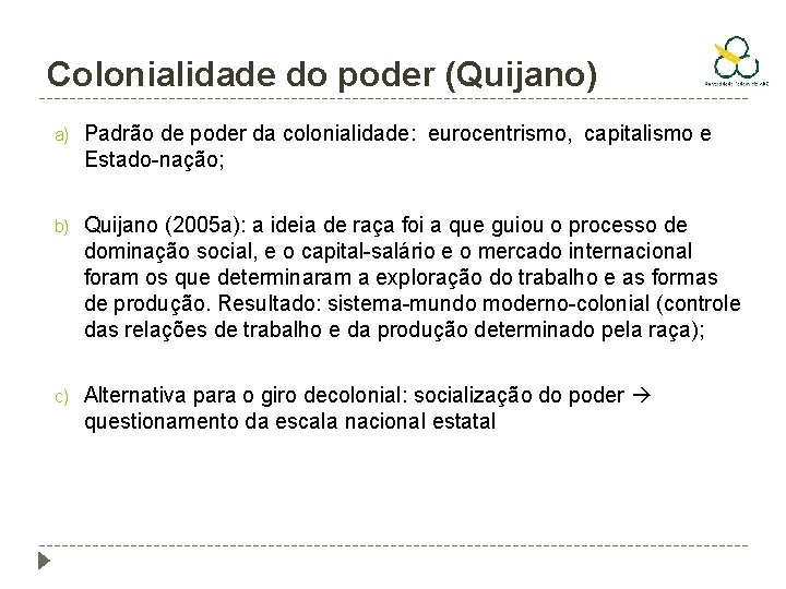 Colonialidade do poder (Quijano) a) Padrão de poder da colonialidade: eurocentrismo, capitalismo e Estado-nação;