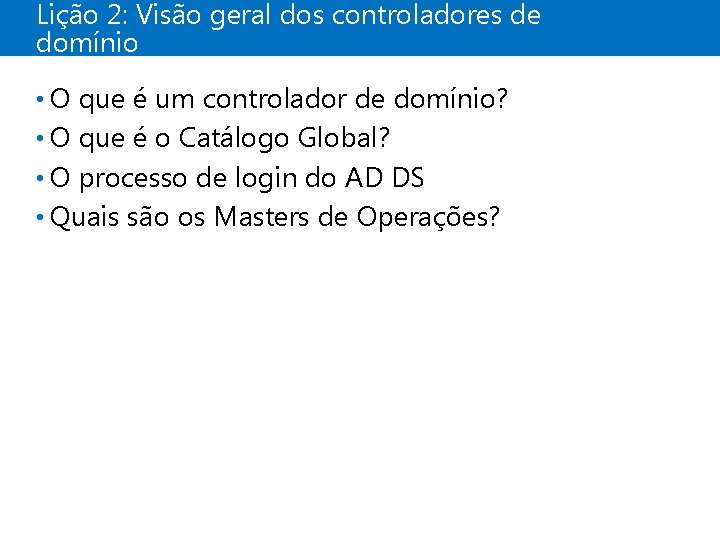 Lição 2: Visão geral dos controladores de domínio • O que é um controlador