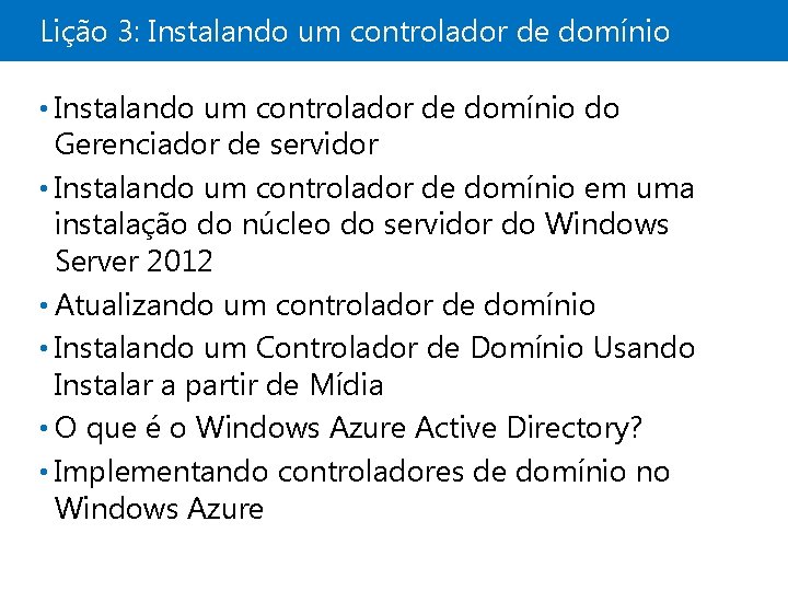Lição 3: Instalando um controlador de domínio • Instalando um controlador de domínio do
