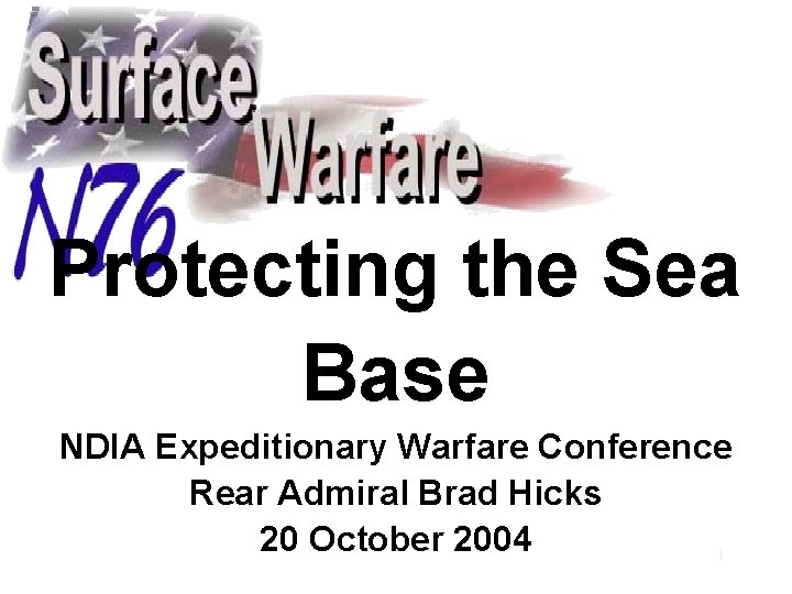 Protecting the Sea Base NDIA Expeditionary Warfare Conference Rear Admiral Brad Hicks 20 October