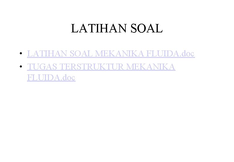 LATIHAN SOAL • LATIHAN SOAL MEKANIKA FLUIDA. doc • TUGAS TERSTRUKTUR MEKANIKA FLUIDA. doc