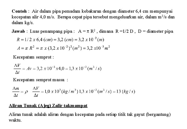 Contoh : Air dalam pipa pemadam kebakaran dengan diameter 6, 4 cm mempunyai kecepatan