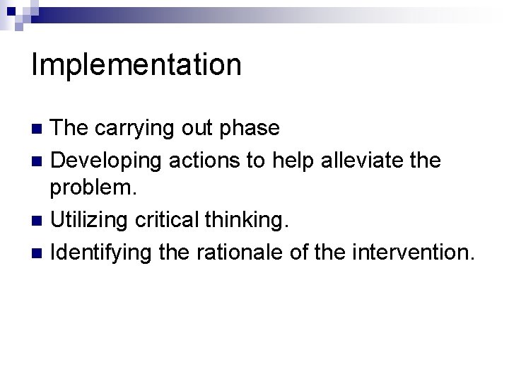 Implementation The carrying out phase n Developing actions to help alleviate the problem. n Implementation The carrying out phase n Developing actions to help alleviate the problem. n