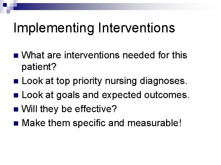 Implementing Interventions What are interventions needed for this patient? n Look at top priority Implementing Interventions What are interventions needed for this patient? n Look at top priority