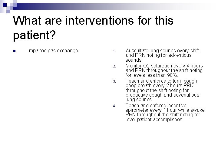 What are interventions for this patient? n Impaired gas exchange 1. 2. 3. 4. What are interventions for this patient? n Impaired gas exchange 1. 2. 3. 4.