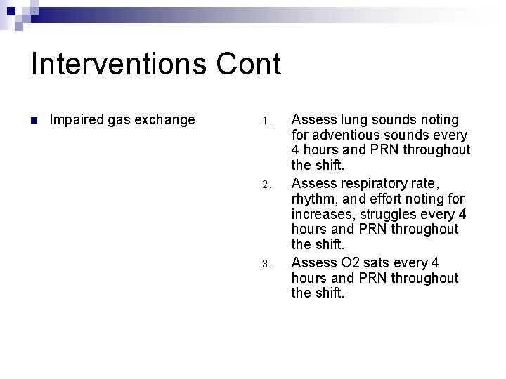 Interventions Cont n Impaired gas exchange 1. 2. 3. Assess lung sounds noting for Interventions Cont n Impaired gas exchange 1. 2. 3. Assess lung sounds noting for