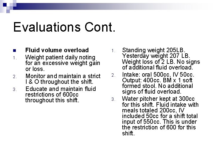 Evaluations Cont. n 1. 2. 3. Fluid volume overload Weight patient daily noting for Evaluations Cont. n 1. 2. 3. Fluid volume overload Weight patient daily noting for