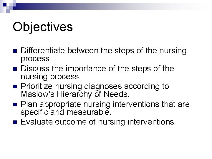 Objectives n n n Differentiate between the steps of the nursing process. Discuss the Objectives n n n Differentiate between the steps of the nursing process. Discuss the