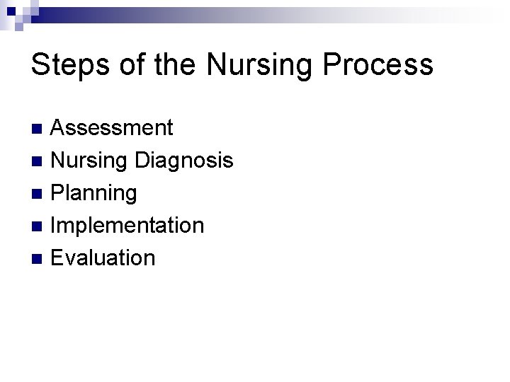 Steps of the Nursing Process Assessment n Nursing Diagnosis n Planning n Implementation n Steps of the Nursing Process Assessment n Nursing Diagnosis n Planning n Implementation n