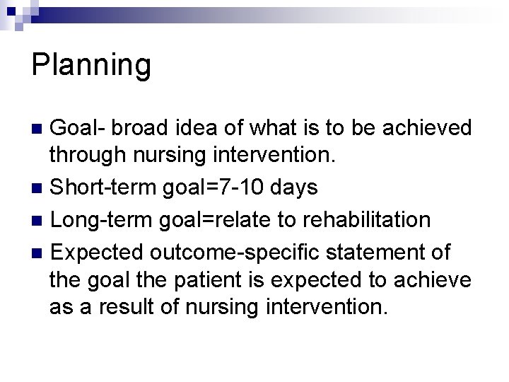 Planning Goal- broad idea of what is to be achieved through nursing intervention. n Planning Goal- broad idea of what is to be achieved through nursing intervention. n