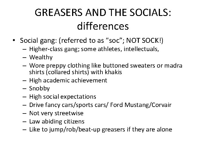 GREASERS AND THE SOCIALS: differences • Social gang: (referred to as “soc”; NOT SOCK!) GREASERS AND THE SOCIALS: differences • Social gang: (referred to as “soc”; NOT SOCK!)
