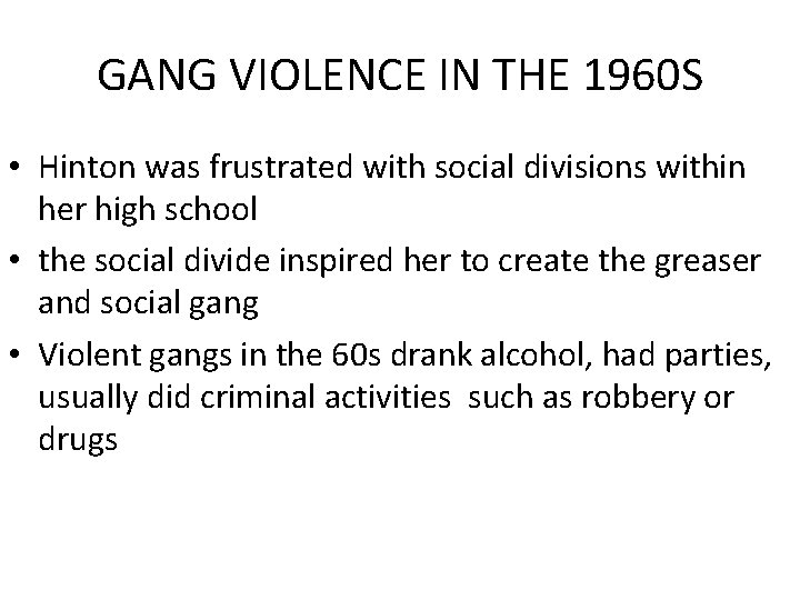 GANG VIOLENCE IN THE 1960 S • Hinton was frustrated with social divisions within GANG VIOLENCE IN THE 1960 S • Hinton was frustrated with social divisions within