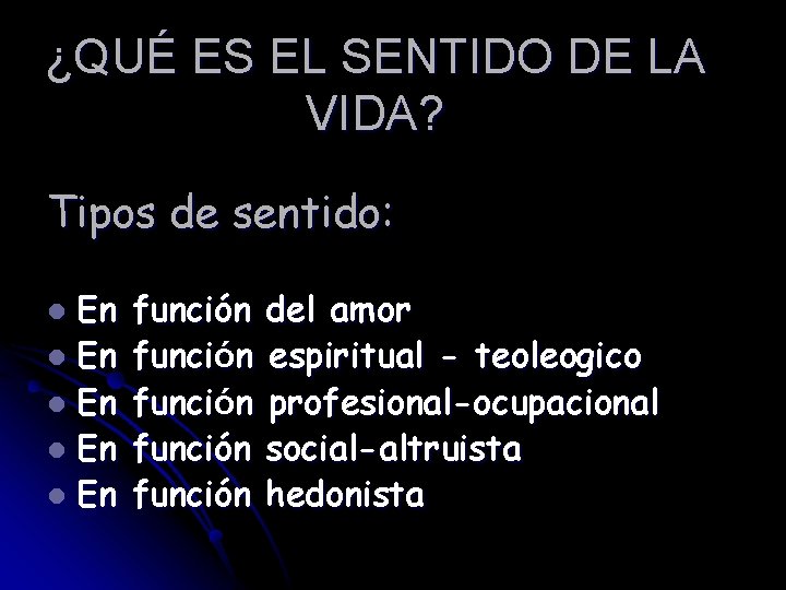 ¿QUÉ ES EL SENTIDO DE LA VIDA? Tipos de sentido: En l En l