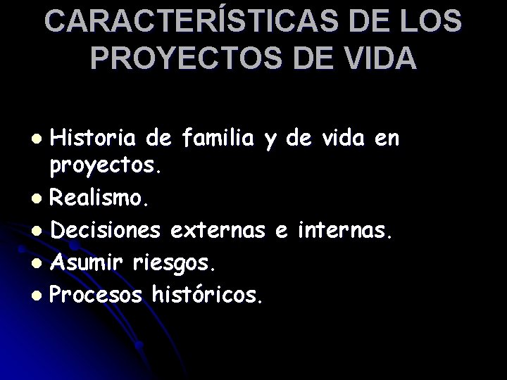 CARACTERÍSTICAS DE LOS PROYECTOS DE VIDA Historia de familia y de vida en proyectos.