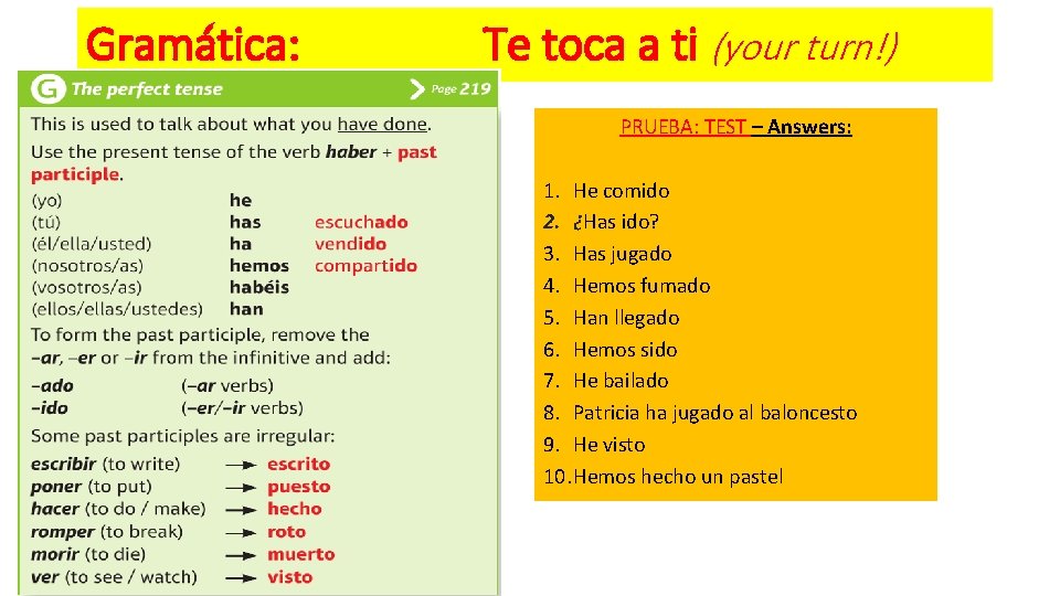 Gramática: Te toca a ti (your turn!) PRUEBA: TEST – Answers: 1. He comido