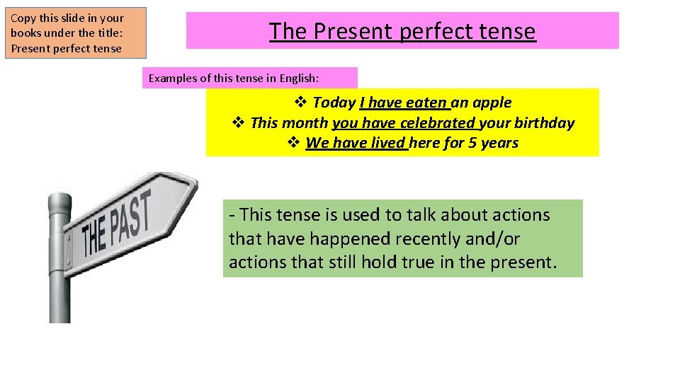 Copy this slide in your books under the title: Present perfect tense The Present