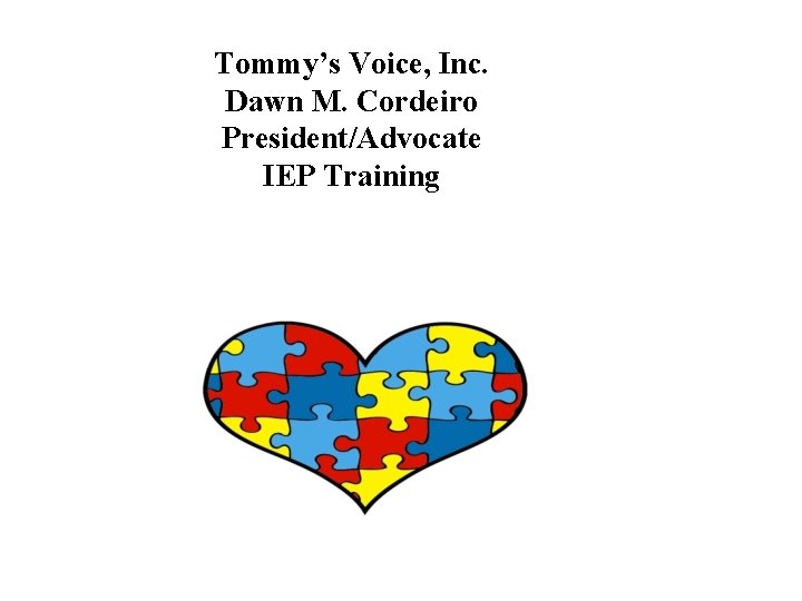 Tommy’s Voice, Inc. Dawn M. Cordeiro President/Advocate IEP Training 