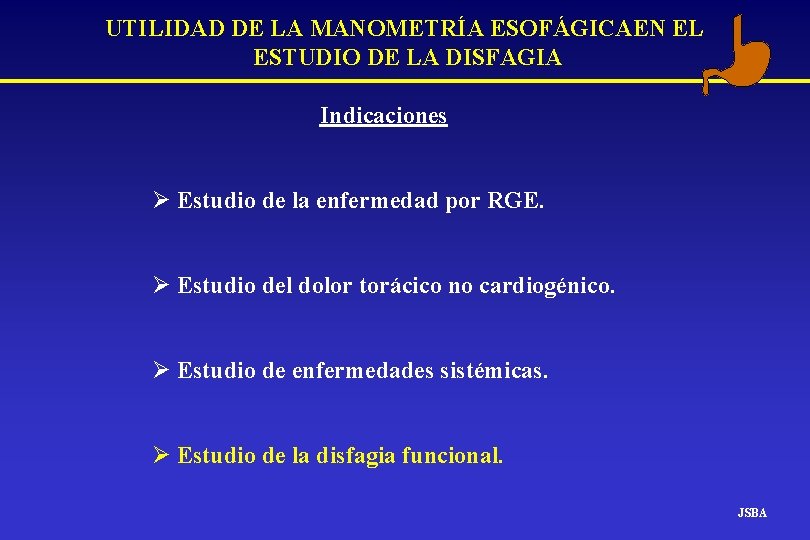 UTILIDAD DE LA MANOMETRÍA ESOFÁGICAEN EL ESTUDIO DE LA DISFAGIA Indicaciones Ø Estudio de UTILIDAD DE LA MANOMETRÍA ESOFÁGICAEN EL ESTUDIO DE LA DISFAGIA Indicaciones Ø Estudio de