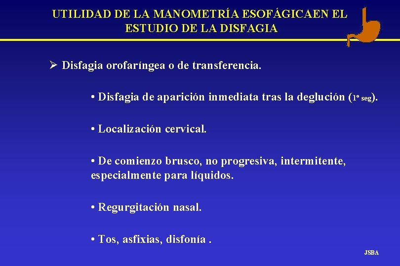 UTILIDAD DE LA MANOMETRÍA ESOFÁGICAEN EL ESTUDIO DE LA DISFAGIA Ø Disfagia orofaríngea o UTILIDAD DE LA MANOMETRÍA ESOFÁGICAEN EL ESTUDIO DE LA DISFAGIA Ø Disfagia orofaríngea o