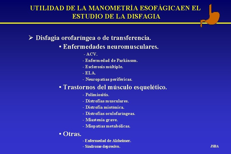 UTILIDAD DE LA MANOMETRÍA ESOFÁGICAEN EL ESTUDIO DE LA DISFAGIA Ø Disfagia orofaríngea o UTILIDAD DE LA MANOMETRÍA ESOFÁGICAEN EL ESTUDIO DE LA DISFAGIA Ø Disfagia orofaríngea o